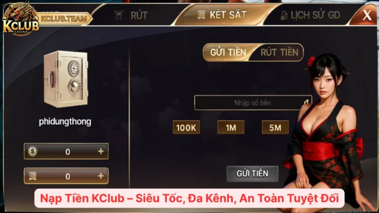 Nạp Tiền KClub – Đa Kênh, An Toàn Tuyệt Đối 9 Nạp Tiền KClub – Siêu Tốc, Đa Kênh, An Toàn Tuyệt Đối